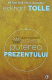 Puterea prezentului. Ghid de dezvoltare spirituala - 2016 - Eckhart Tolle (U175), Curtea Veche