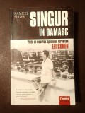 Samuel Segev - Singur &icirc;n Damasc. Viața și moartea spionului israelian Eli Cohen