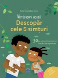 Montessori acasă. Descoperă cele cinci simțuri - Delphine Gilles Cotte