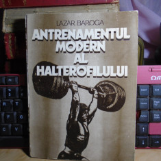 LAZAR BAROGA - ANTRENAMENTUL MODERN AL HALTEROFILULUI , 1982