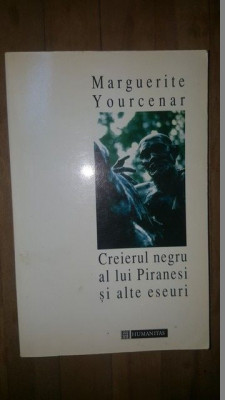 Creierul negru al lui Piranesi si alte eseuri- Marguerite Yourcenar foto