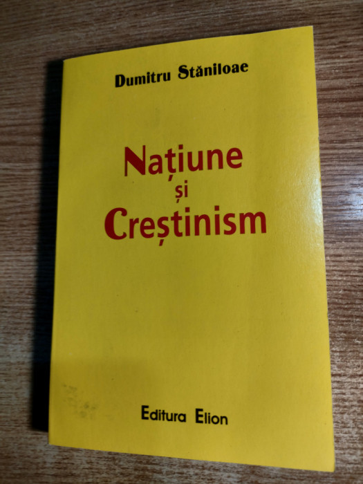 Dumitru Staniloae - Natiune si crestinism (Editura Elion, 2004)