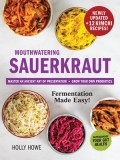 Mouthwatering Sauerkraut Fermentation Made Easy!: Master an Ancient Art of Preservation, Grow Your Own Probiotics, Supercharge Your Gut Health