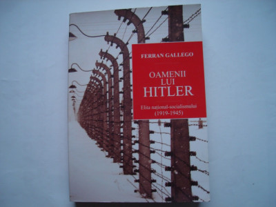 Oamenii lui Hitler. Elita national-socialismului (1919-1945) - Ferran Gallego foto