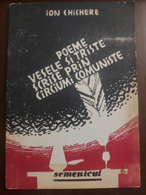 Ion Chichere - Poeme vesele si triste scrise prin carciumi comuniste foto