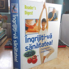 INGRIJITI-VA SANATATEA ! _ COMBATETI IMBATRANIREA , READER'S DIGEST , 2008