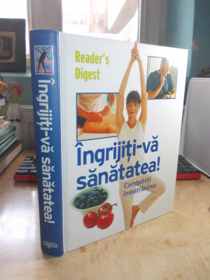 INGRIJITI-VA SANATATEA ! _ COMBATETI IMBATRANIREA , READER&amp;#039;S DIGEST , 2008 foto