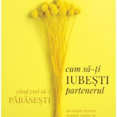 Cum sa-ti iubesti partenerul cand vrei sa-l parasesti - Gary Chapman