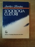 SOCIOLOGIA CULTURII de AURELIAN BONDREA , Bucuresti 1993