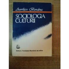 SOCIOLOGIA CULTURII de AURELIAN BONDREA , Bucuresti 1993