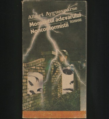 MOMENTUL ADEVARULUI * NONCONFORMISTII - ROMANE - ALBERT AYGUESPARSE foto