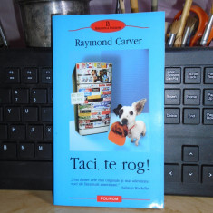 RAYMOND CARVER - TACI, TE ROG ! ( POVESTIRI ) , 2004 #