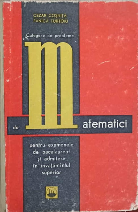 CULEGERE DE PROBLEME DE MATEMATICI PENTRU EXAMENELE DE BACALAUREAT SI ADMITERE IN INVATAMANTUL SUPERIOR-CEZAR CO