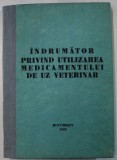 INDRUMATOR PRIVIND UTILIZAREA MEDICAMENTULUI DE UZ VETERINAR , 1988