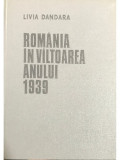 Livia Dandara - Rom&acirc;nia &icirc;n v&icirc;ltoarea anului 1939 (editia 1985)