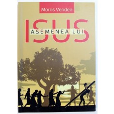ASEMENEA LUI ISUS de MORRIS VENDEN , 2016