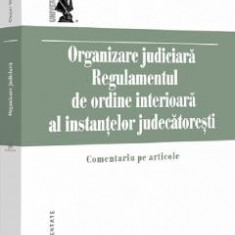 Organizare judiciara. Regulamentul de ordine interioara al instantelor judecatoresti - Cezar Virgiliu Filip