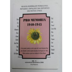 PRO MEMORIA 1940 - 1945 , REVISTA ROMANILOR PERSECUTATI , REFUGIATI ..., NR . 11 , OCT. - DEC. , 2006