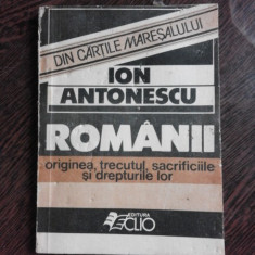 ROMANII, ORIGINEA, TRECUTUL, SACRIFICIILE SI DREPTURILE LOR - ION ANTONESCU