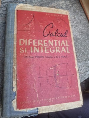 Calcul diferential si integral Manual pentru clasa a XI-a reala - Boteanu Aurel foto