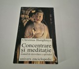 Christmas Humphreys Concentrare si meditatie / manual de dezvoltare a spiritului