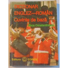 DICTIONAR ENGLEZ - ROMAN, CUVINTE DE BAZA de ILINCA CONSTANTINESCU, 1996