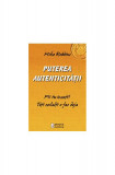 Puterea autenticităţii. Fii tu insuţi ! Toţi ceilalţi o fac deja - Paperback brosat - Mike Robbins - Amsta