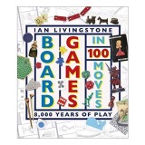 Carte Board Games in 100 Moves - Istoria Jocurilor de Societate
