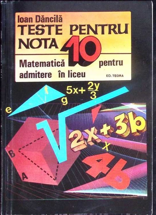 TESTE PENTRU NOTA 10 MATEMATICA PENTRU ADMITERE IN LICEU-IOAN DANCILA-281303