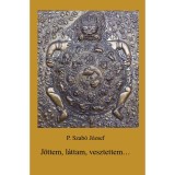 J&ouml;ttem, l&aacute;ttam vesztettem - P. Szab&oacute; J&oacute;zsef