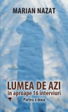 Lumea de azi &icirc;n aproape 16 interviuri - Paperback brosat - Marian Nazat - RAO