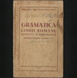GRAMATICA LIMBII ROMANE - FONETICA SI MORFOLOGIA - MANUAL LIMBA ROM&Acirc;NĂ, CLASA V-VI - 1953
