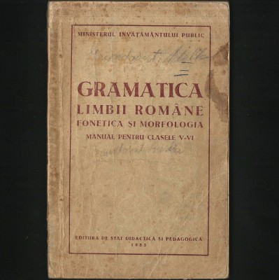 GRAMATICA LIMBII ROMANE - FONETICA SI MORFOLOGIA - MANUAL LIMBA ROM&amp;Acirc;NĂ, CLASA V-VI - 1953 foto