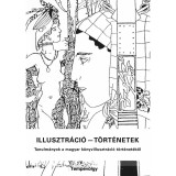 Illusztr&aacute;ci&oacute; - t&ouml;rt&eacute;netek - Tanulm&aacute;nyok a magyar k&ouml;nyvillusztr&aacute;ci&oacute; t&ouml;rt&eacute;net&eacute;ből - R&eacute;v&eacute;sz Emese