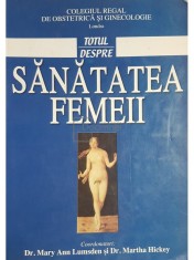 Mary Ann Lumsden Si Martha Hickey - Totul despre sanatatea femeii (Editia: 2002) foto