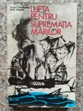 Lupta Pentru Suprematia Marilor - Sergiu Columbeanu Radu Valentin , B408