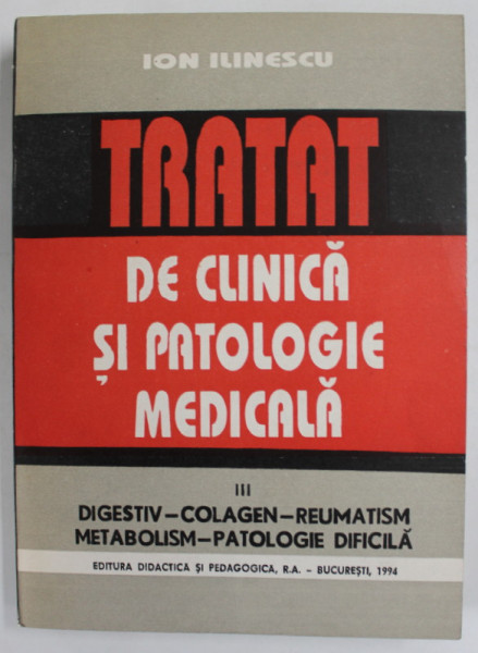 TRATAT DE CLINICA SI PATOLOGIE MEDICALA de ION ILINESCU , VOLUMUL II : DIGESTIV ...PATOLOGIE DIFICILA , 1994