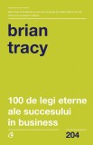 100 de legi eterne ale succesului in business - Brian Tracy - Editura Curtea Veche