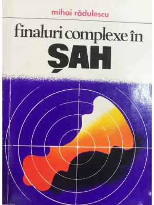 Mihai Rădulescu - Finaluri complexe &amp;icirc;n șah (editia 1978) foto