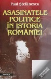Asasinatele politice in istoria Romaniei &ndash; Paul Stefanescu (putin uzata)