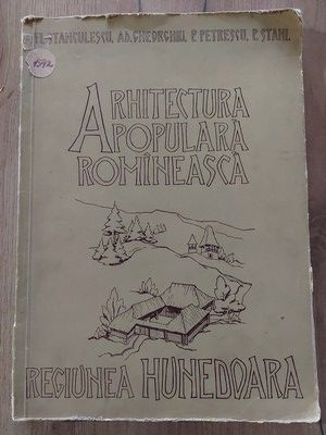 Arhitectura populara romineasca Regiunea Hunedoara- Florea Stanculescu, Adrian Gheorghiu foto