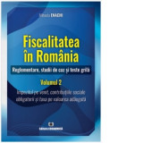 Fiscalitatea in Romania. Reglementare, studii de caz si teste grila. Volumul 2: Impozitul pe venit, contributiile sociale obligatorii si taxa pe valoa