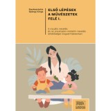 Első l&eacute;p&eacute;sek a műv&eacute;szetek fel&eacute; I. - A vizu&aacute;lis nevel&eacute;s &eacute;s az anyanyelvi-irodalmi nevel&eacute;s lehetős&eacute;gei kisgyermekkorban - Gy&ouml;ngy Kinga (SZERK.)