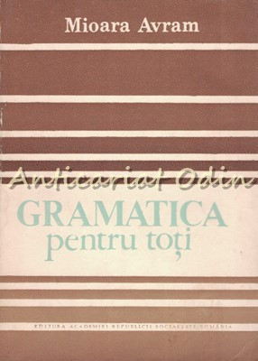 Gramatica Pentru Toti - Mioara Avram, Horia C. Matei | Okazii.ro