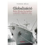 Globaliz&aacute;ci&oacute; Kelet-K&ouml;z&eacute;p-Eur&oacute;p&aacute;ban a m&aacute;sodik vil&aacute;gh&aacute;bor&uacute; ut&aacute;n: narrat&iacute;v&aacute;k &eacute;s ellennarrat&iacute;v&aacute;k - Tomka B&eacute;la