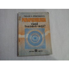 (PARAPSIHOLOGIA) VIATA INAINTEA VIETII? - Traian D. Stanciulescu