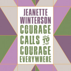 Courage Calls to Courage Everywhere | Jeanette Winterson, Emmeline Pankhurst