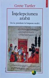 &Icirc;nțelepciunea arabă: de la preislam la hispano-arabi: studii, prezentări, selecția și traducerea textelor, note și comentarii - 2014 - Grete Tartler (