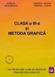 Clasa a III-a si Metoda grafica. 102 probleme care se rezolva prin metoda grafica &ndash; Aurelia Arghirescu, Ramona-Mioara Cirstea-Tudor