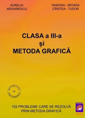 Clasa a III-a si Metoda grafica. 102 probleme care se rezolva prin metoda grafica &amp;ndash; Aurelia Arghirescu, Ramona-Mioara Cirstea-Tudor foto